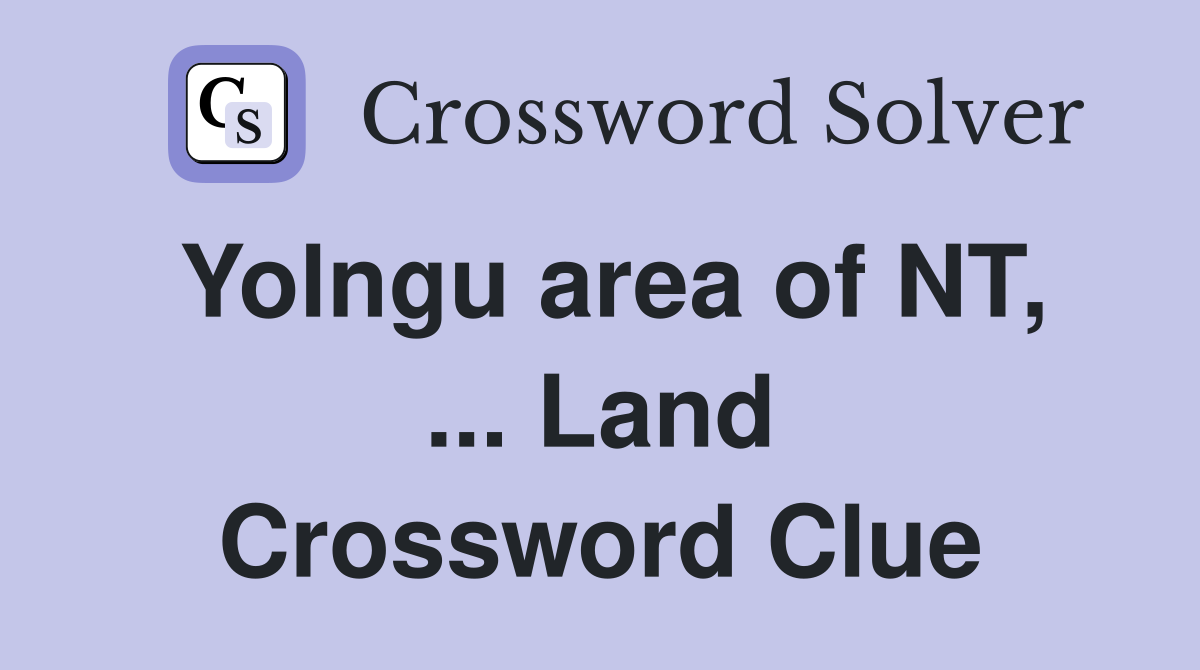 Yolngu area of NT, ... Land Crossword Clue
