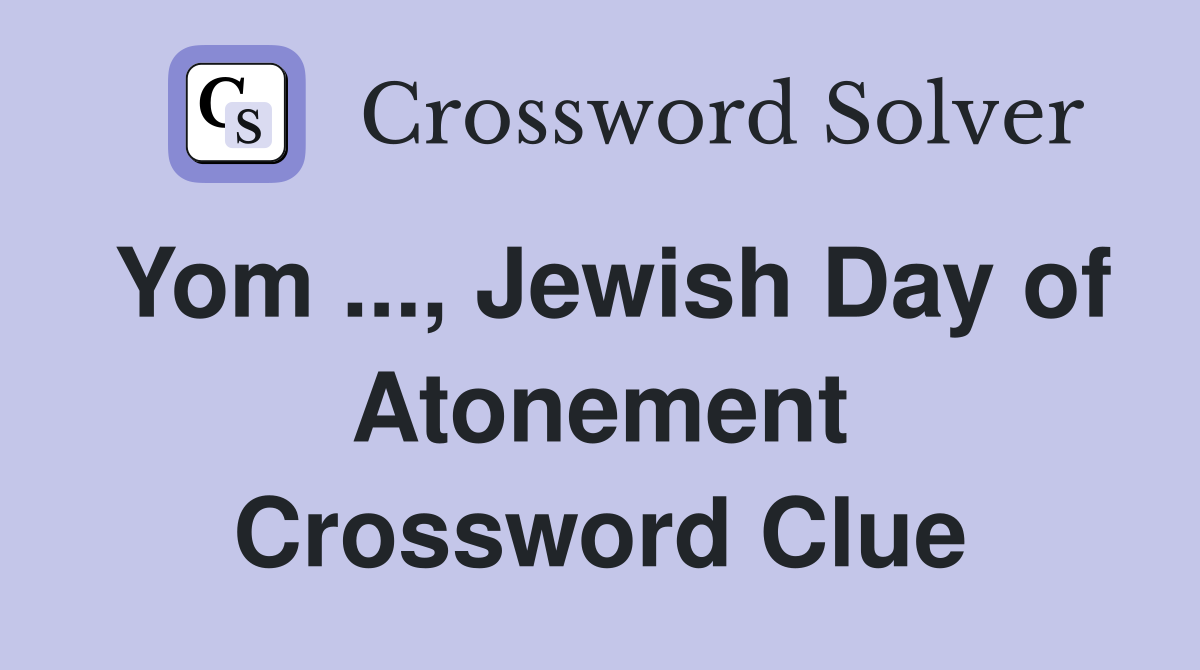 Yom ..., Jewish Day of Atonement Crossword Clue