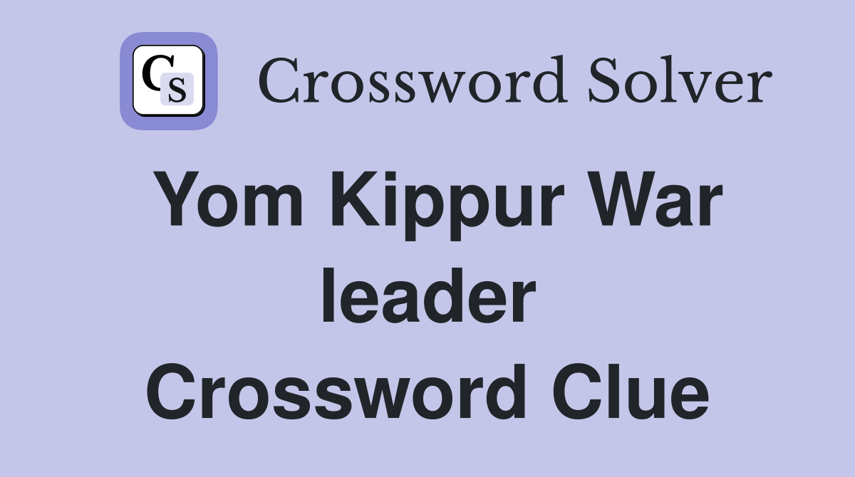 Yom Kippur War leader Crossword Clue