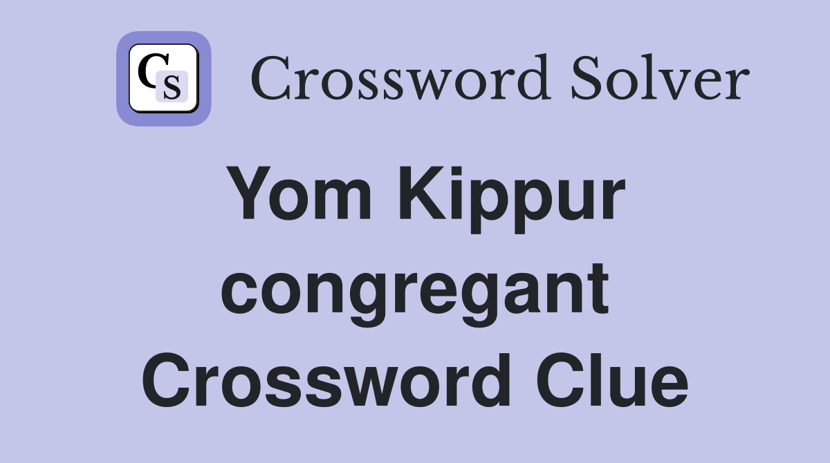 Yom Kippur congregant Crossword Clue
