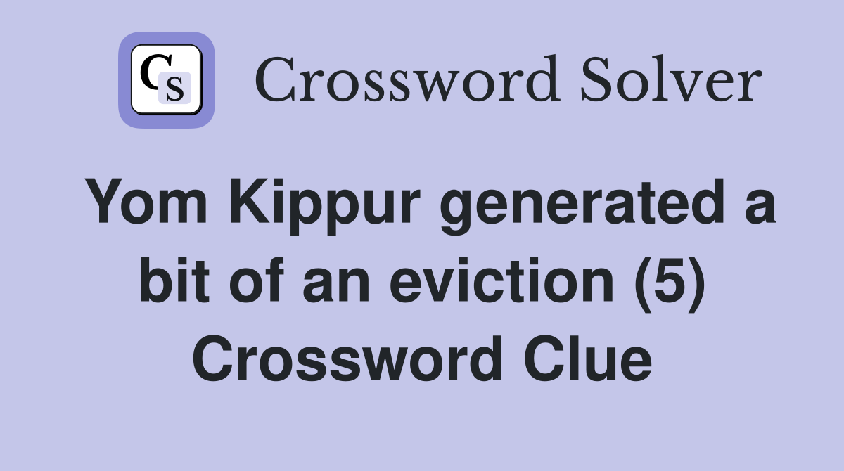 Yom Kippur generated a bit of an eviction (5) Crossword Clue
