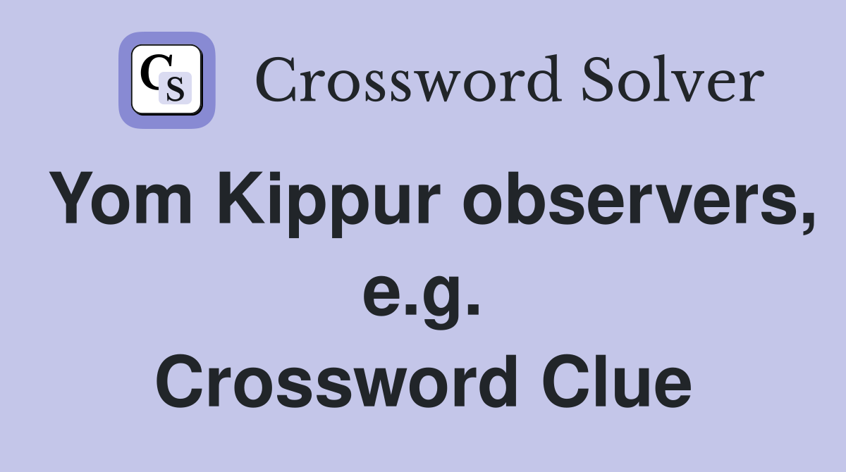 Yom Kippur observers, e.g. Crossword Clue