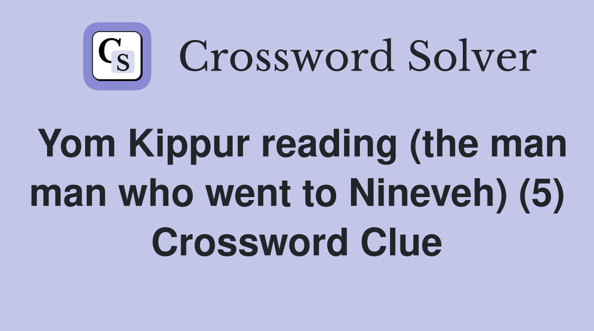 Yom Kippur reading (the man man who went to Nineveh) (5) Crossword Clue