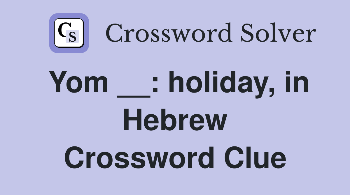 Yom __: holiday, in Hebrew Crossword Clue
