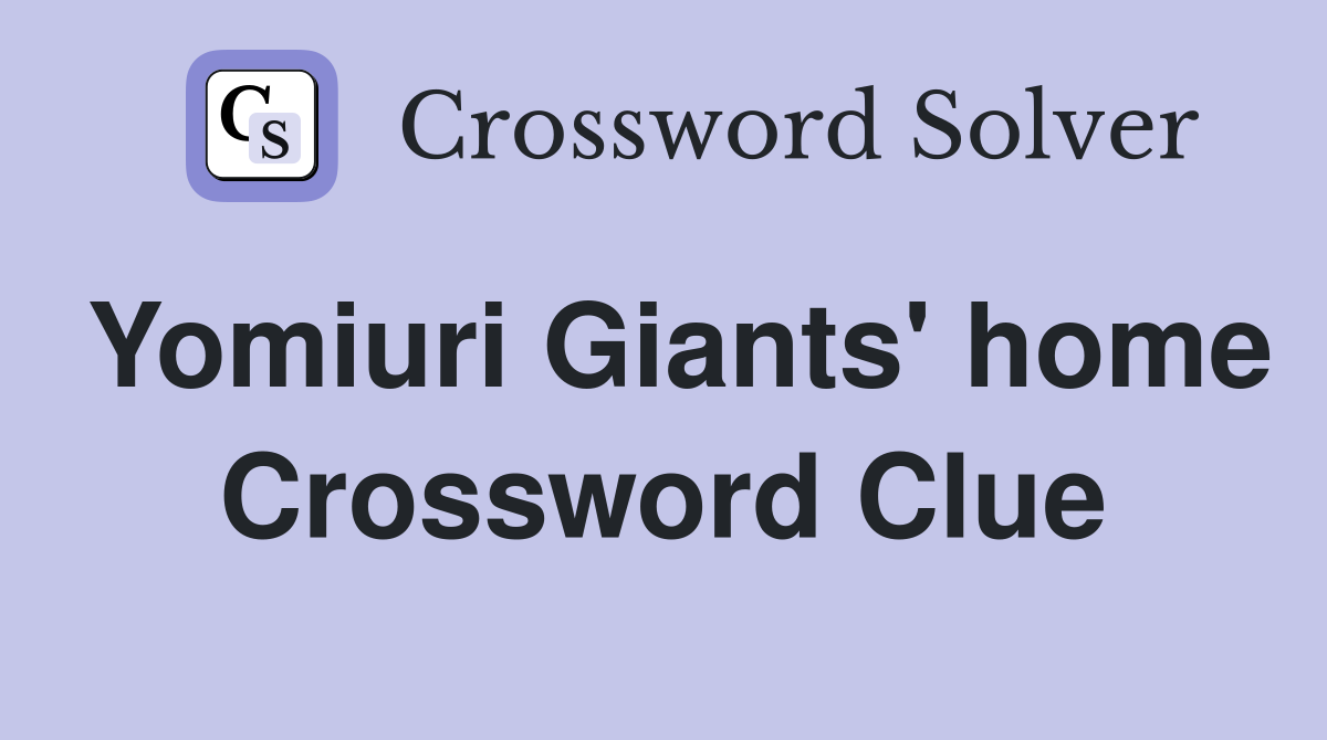 Yomiuri Giants' home Crossword Clue