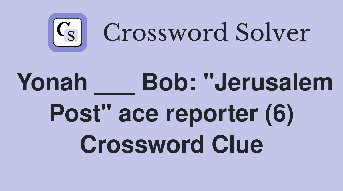 Yonah ___ Bob: "Jerusalem Post" ace reporter (6) Crossword Clue