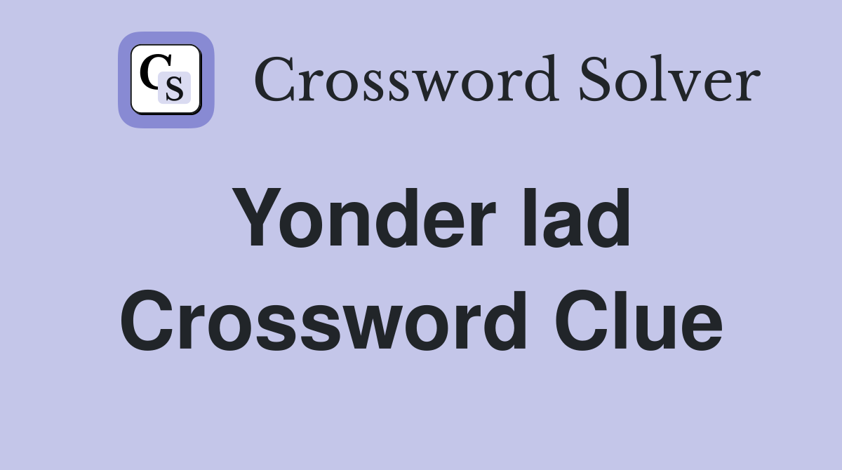 Yonder lad Crossword Clue