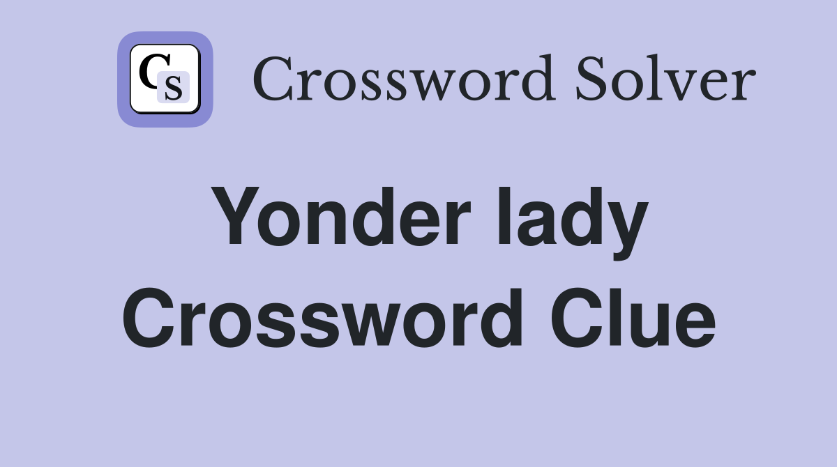Yonder lady Crossword Clue