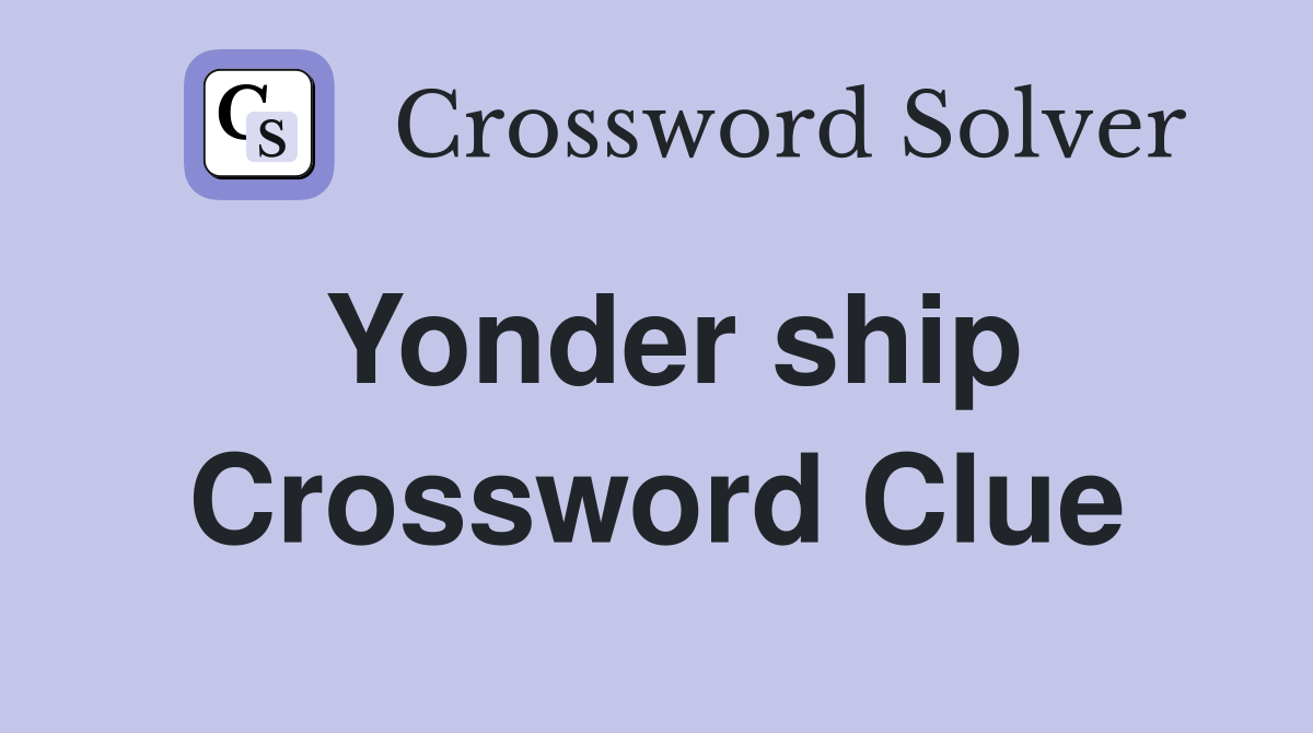 Yonder ship Crossword Clue