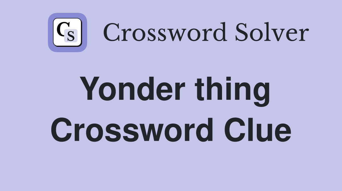 Yonder thing Crossword Clue