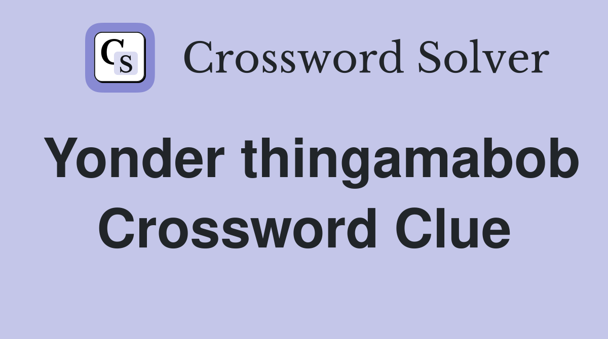 Yonder thingamabob Crossword Clue