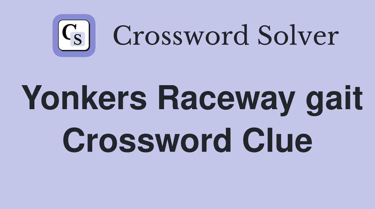 Yonkers Raceway gait Crossword Clue