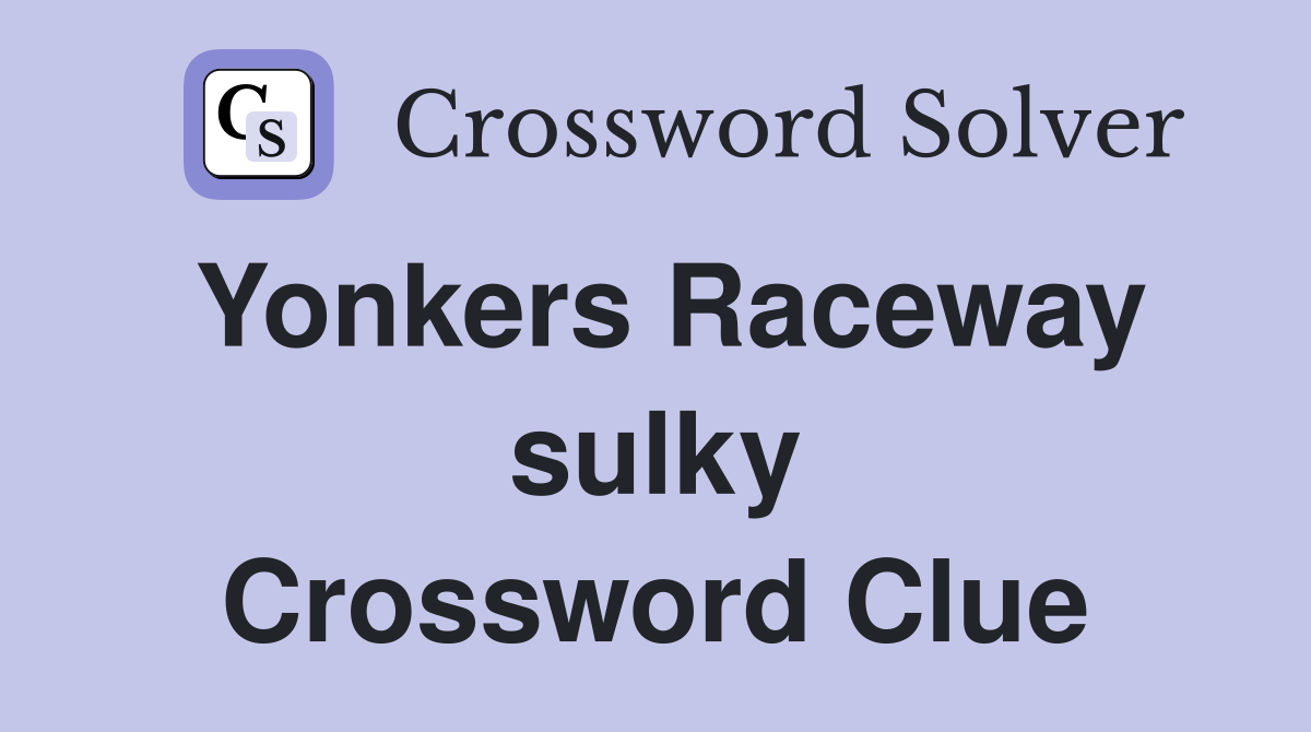 Yonkers Raceway sulky Crossword Clue