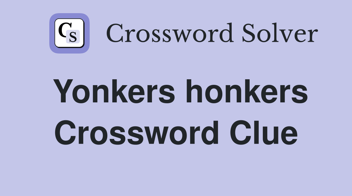 Yonkers honkers Crossword Clue