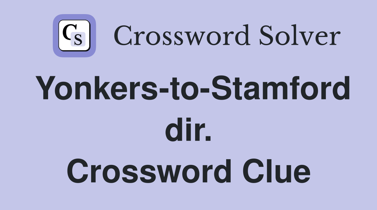 Yonkers-to-Stamford dir. Crossword Clue
