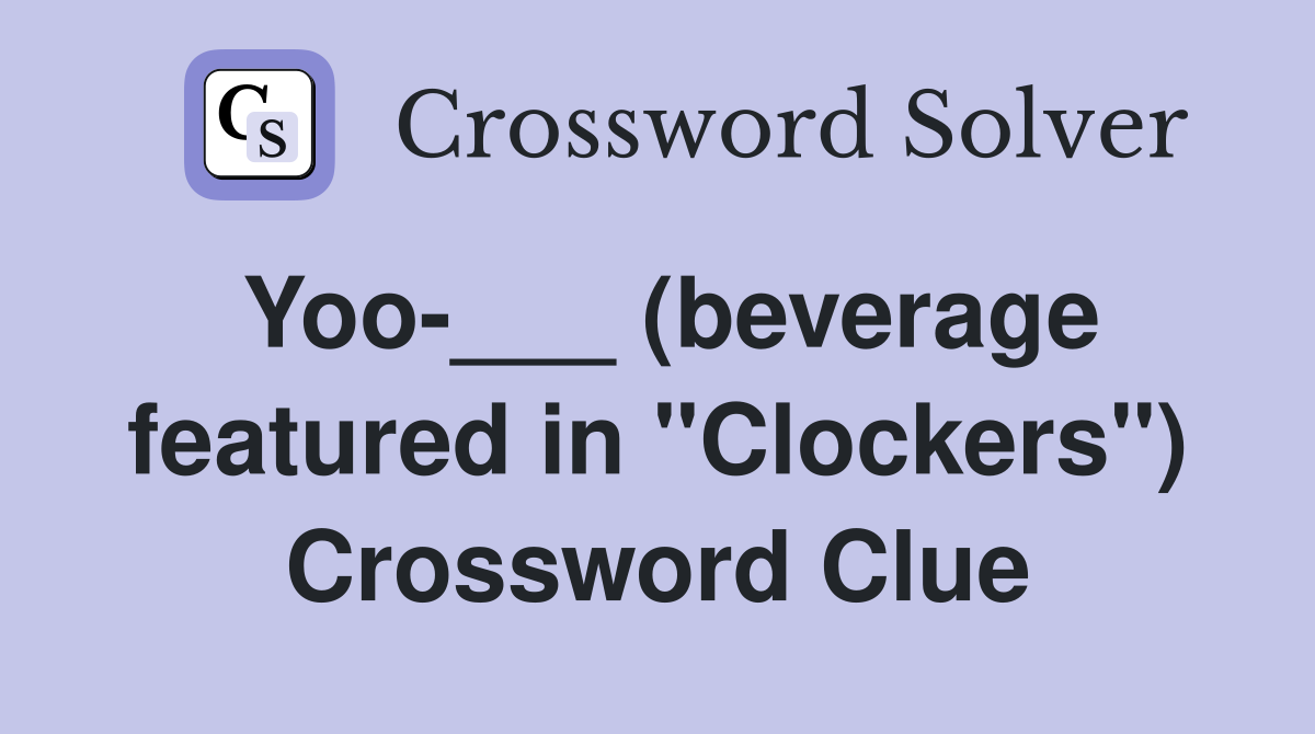 Yoo-___ (beverage featured in "Clockers") Crossword Clue