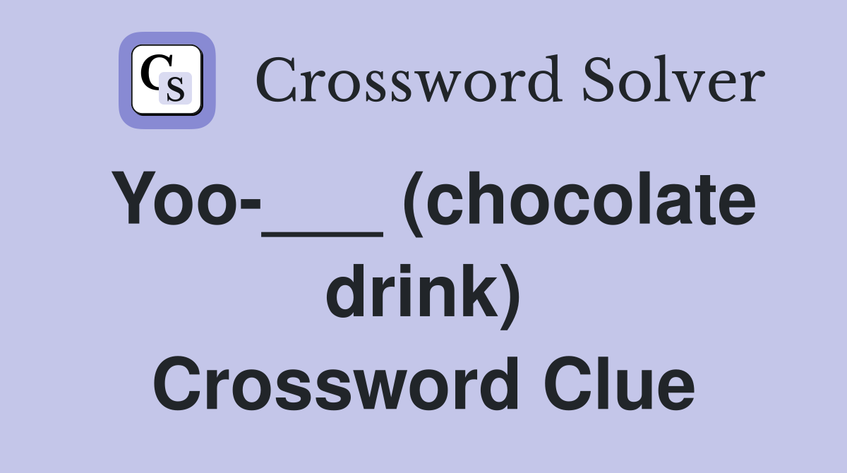 Yoo-___ (chocolate drink) Crossword Clue