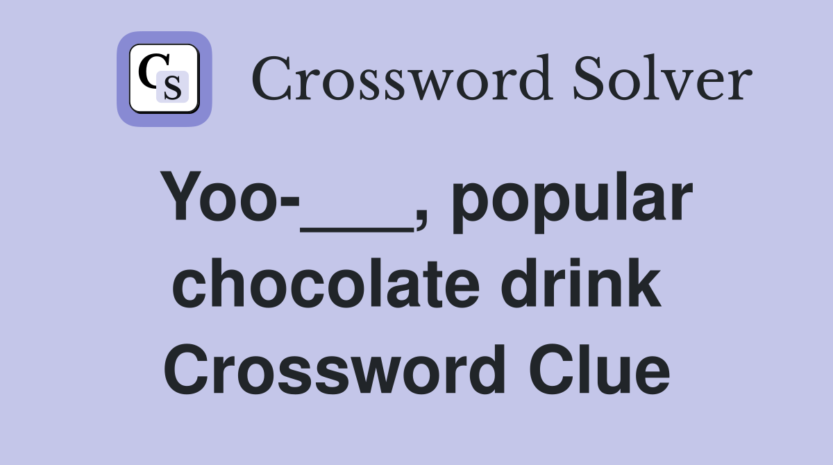 Yoo-___, popular chocolate drink Crossword Clue