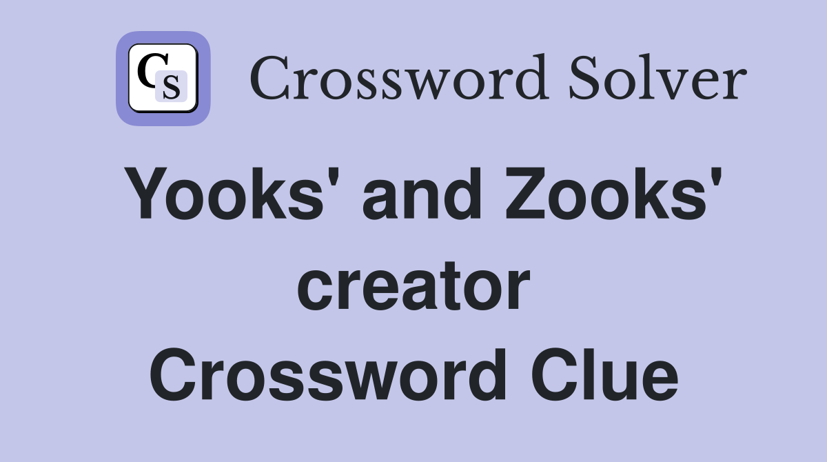 Yooks' and Zooks' creator Crossword Clue