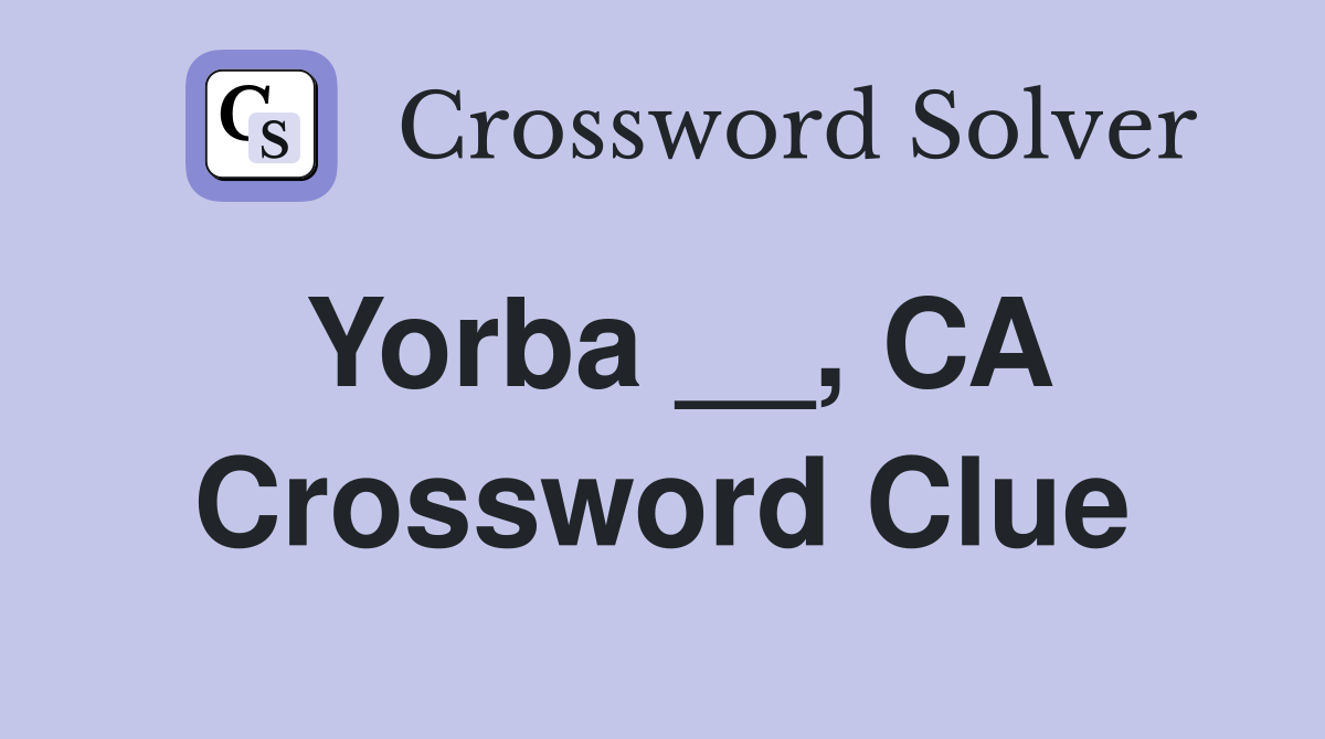 Yorba __, CA Crossword Clue