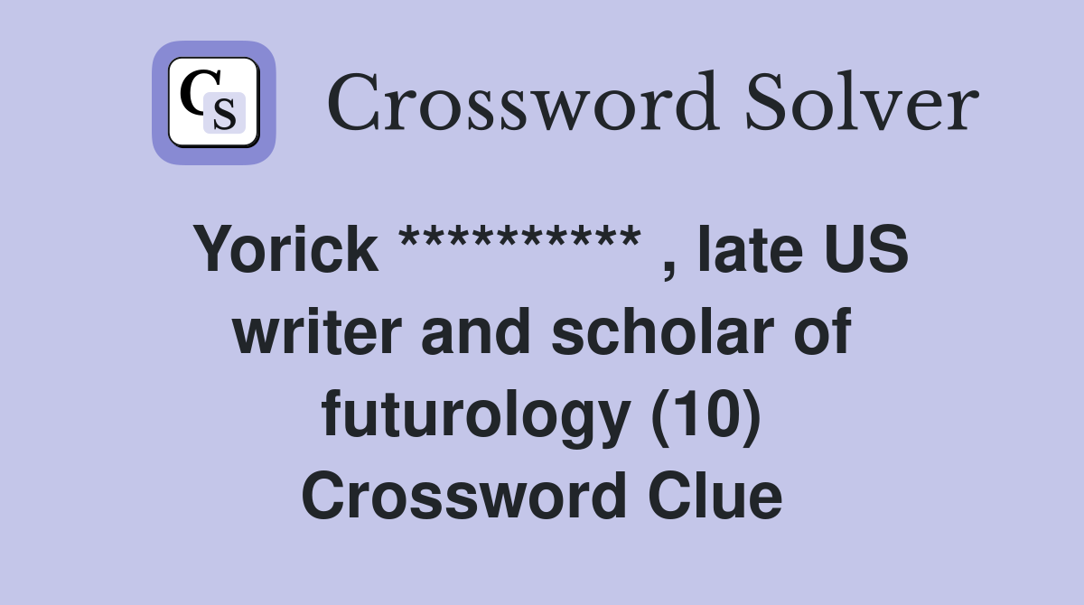 Yorick ********** , late US writer and scholar of futurology (10) Crossword Clue