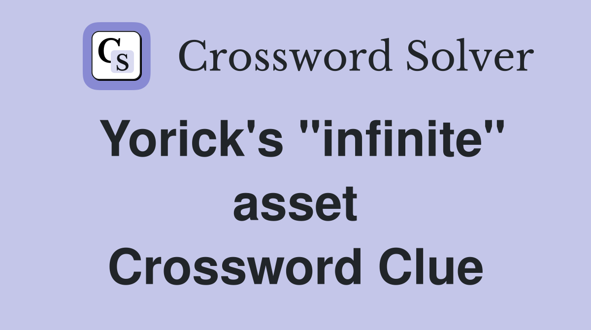 Yorick's ''infinite'' asset Crossword Clue