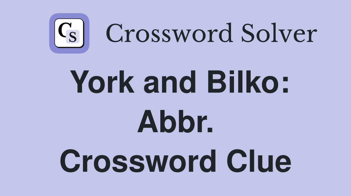 York and Bilko: Abbr. Crossword Clue