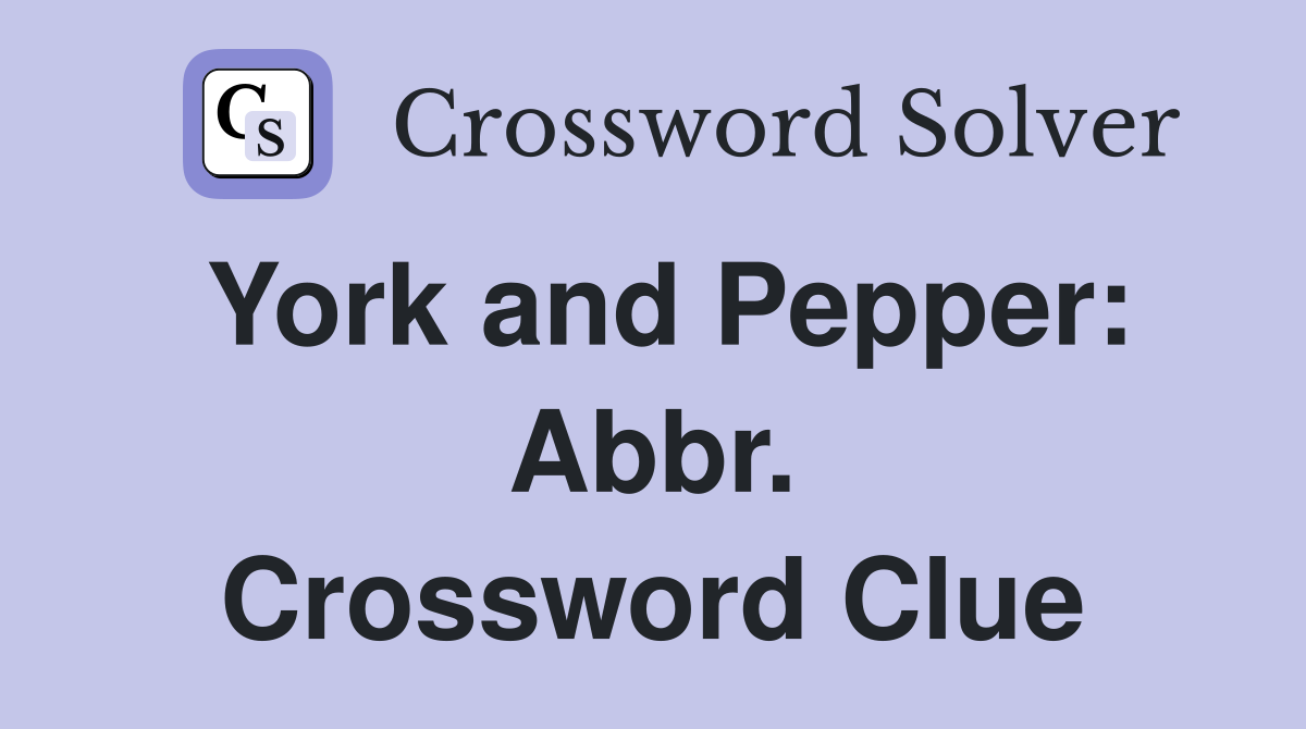 York and Pepper: Abbr. Crossword Clue