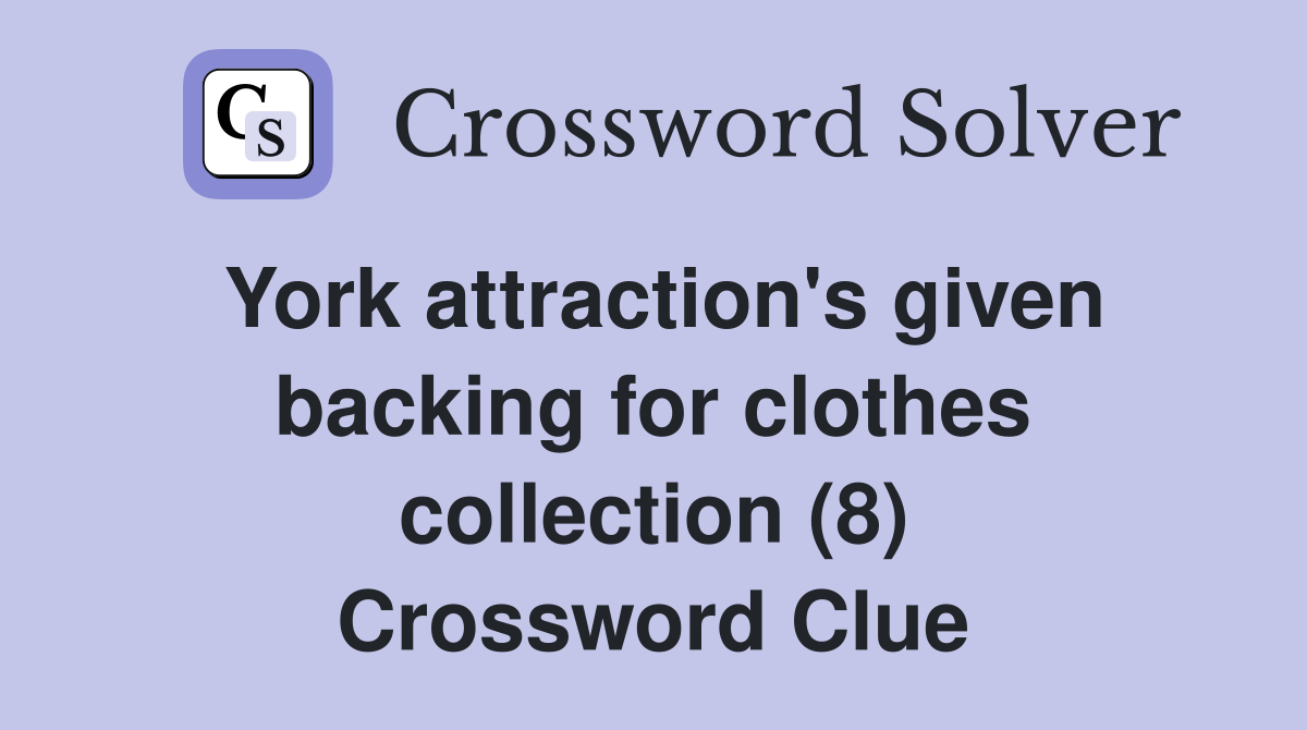 York attraction's given backing for clothes collection (8) Crossword Clue