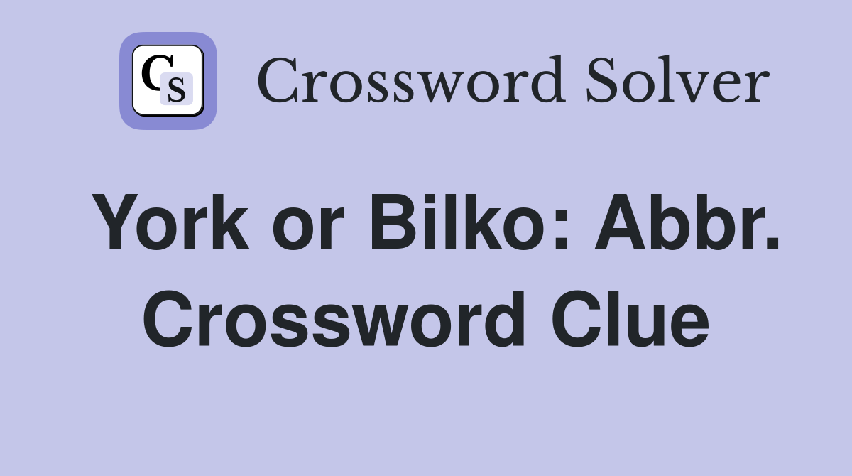 York or Bilko: Abbr. Crossword Clue