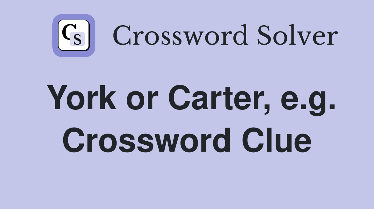 York or Carter, e.g. Crossword Clue