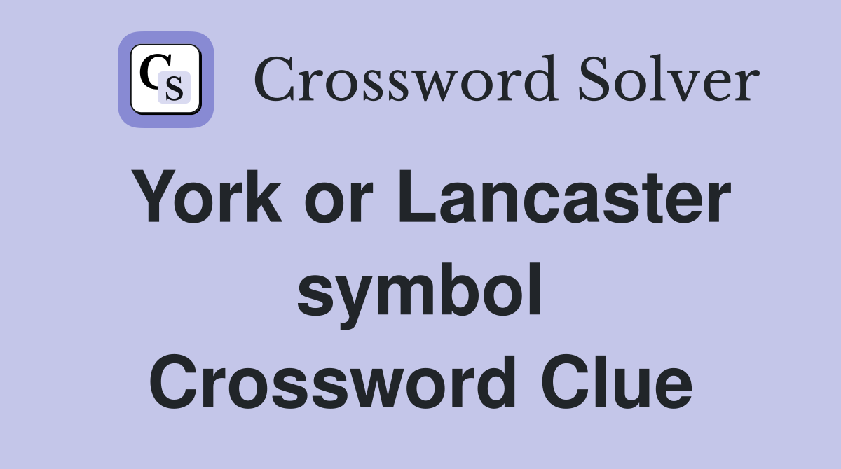 York or Lancaster symbol Crossword Clue