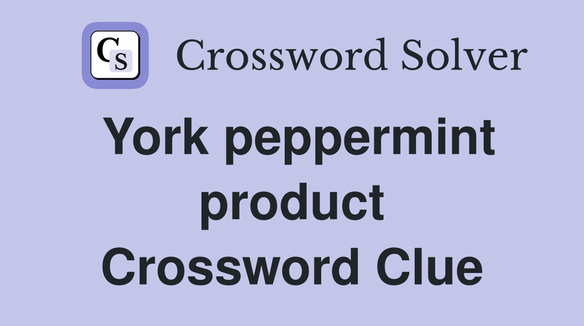 York peppermint product Crossword Clue