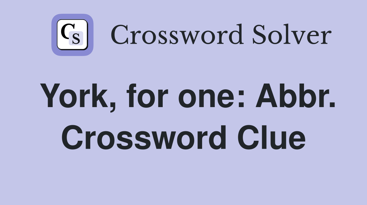 York, for one: Abbr. Crossword Clue
