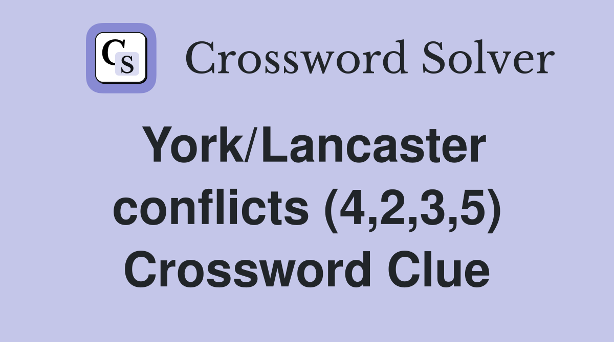 York/Lancaster conflicts (4,2,3,5) Crossword Clue