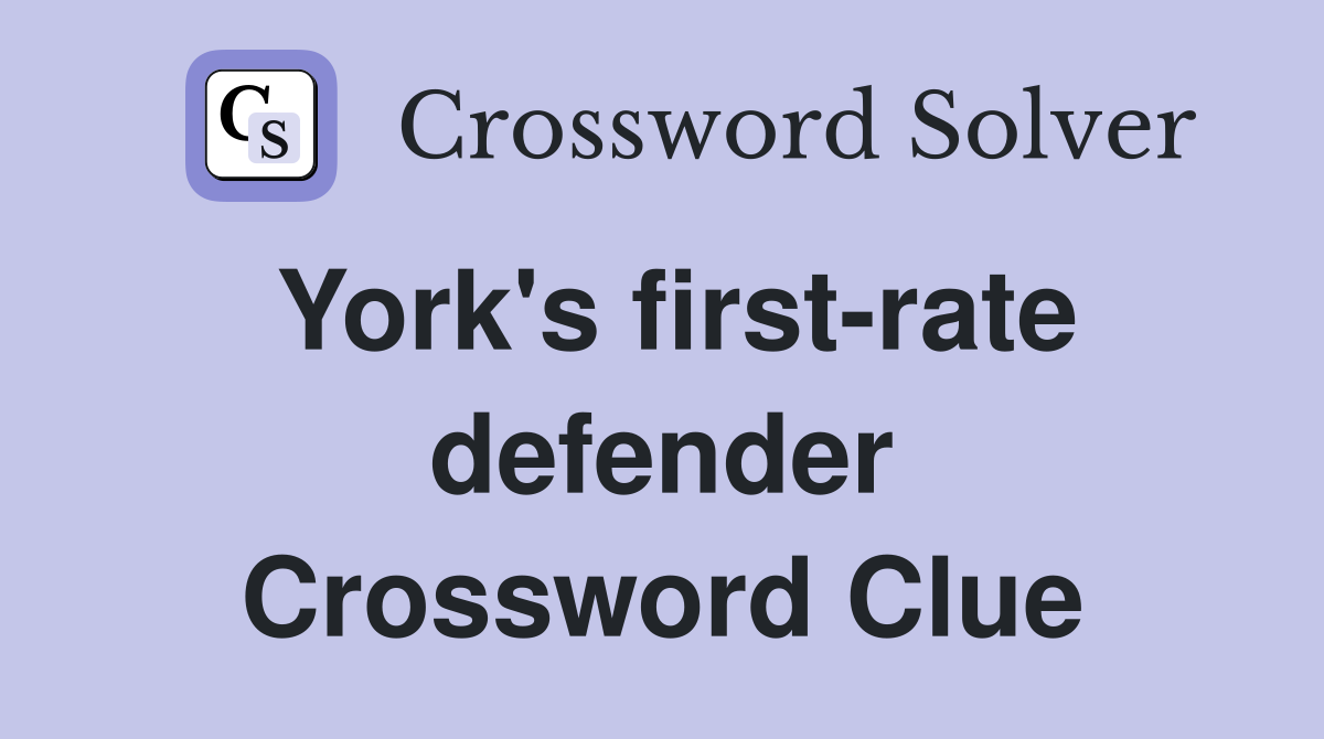 York's first-rate defender Crossword Clue