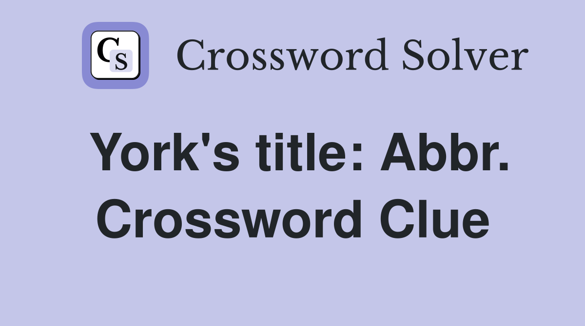 York's title: Abbr. Crossword Clue