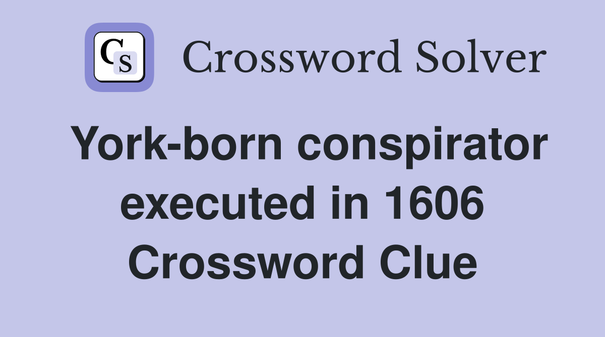 York-born conspirator executed in 1606 Crossword Clue