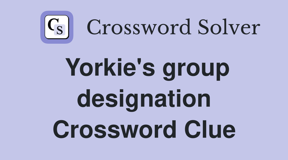 Yorkie's group designation Crossword Clue