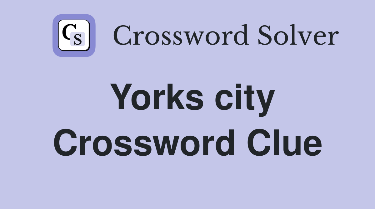 Yorks city Crossword Clue