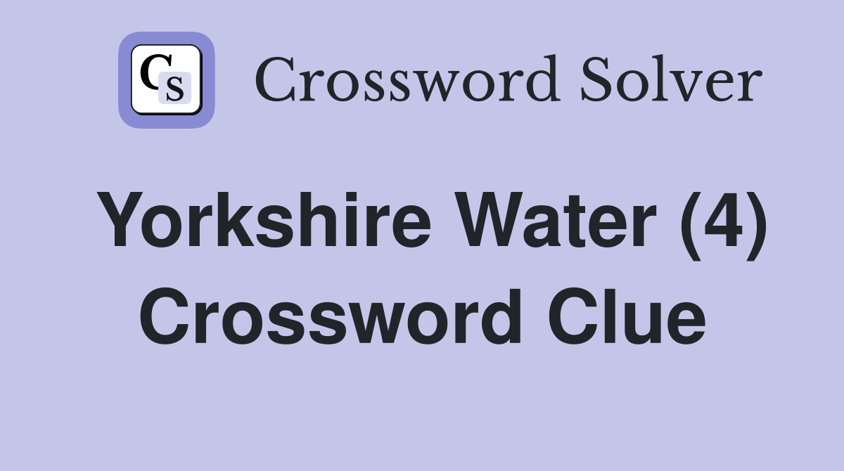Yorkshire Water (4) Crossword Clue