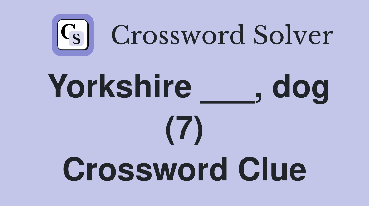 Yorkshire ___, dog (7) Crossword Clue