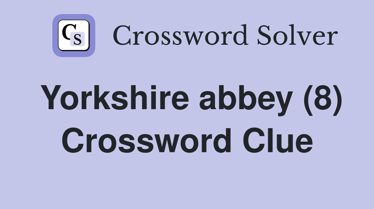 Yorkshire abbey (8) Crossword Clue