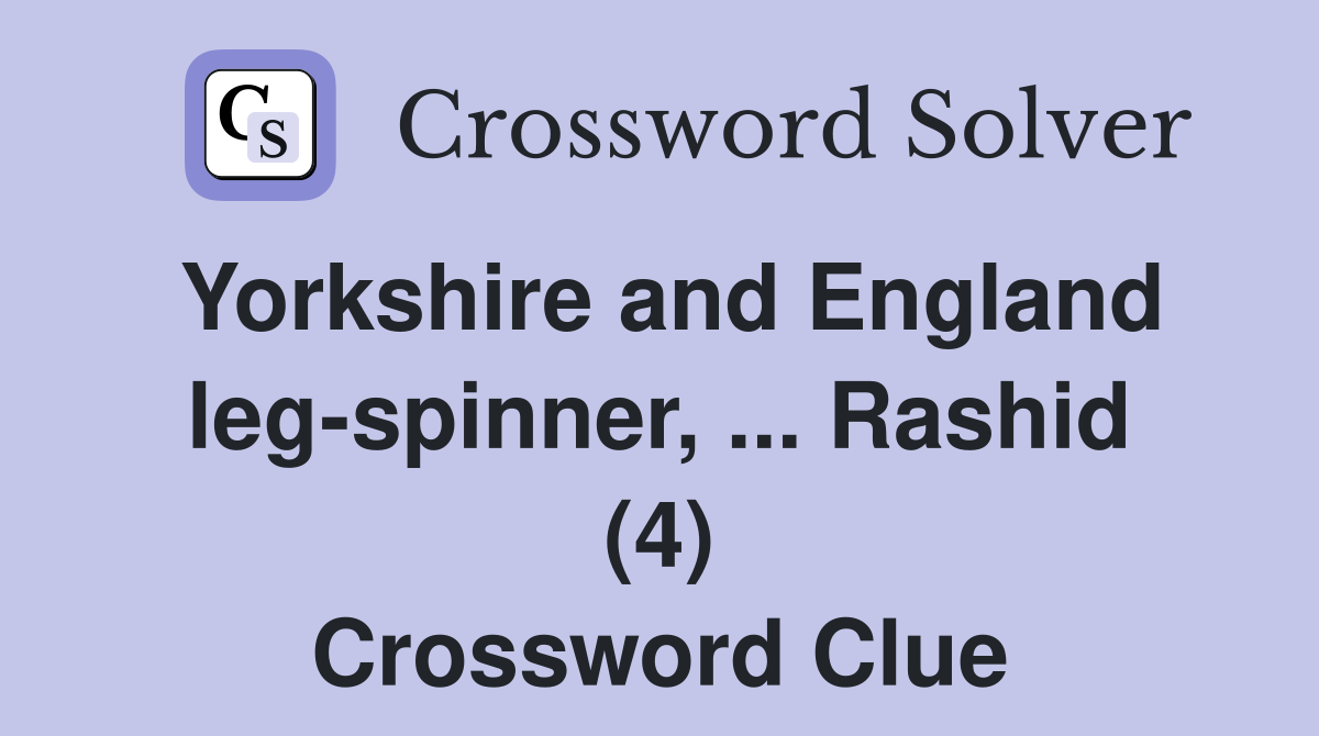 Yorkshire and England leg-spinner, ... Rashid (4) Crossword Clue
