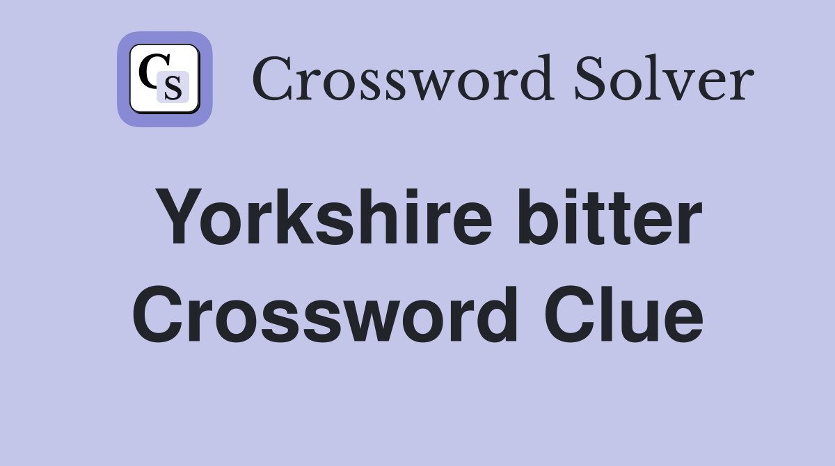 Yorkshire bitter Crossword Clue