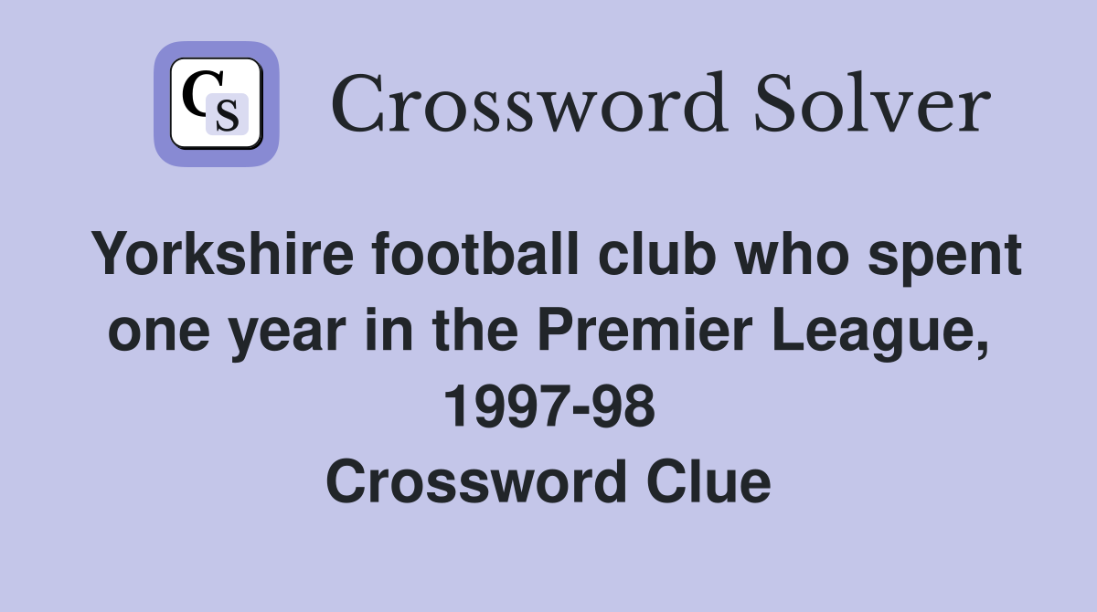 Yorkshire football club who spent one year in the Premier League, 1997-98 Crossword Clue