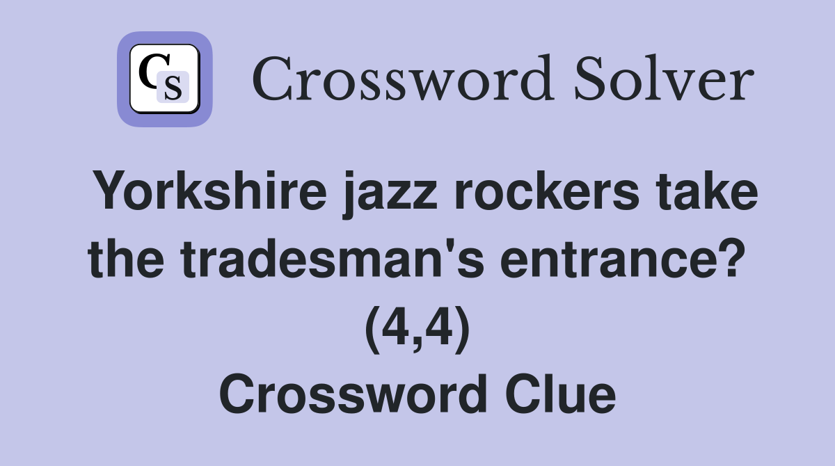 Yorkshire jazz rockers take the tradesman's entrance? (4,4) Crossword Clue