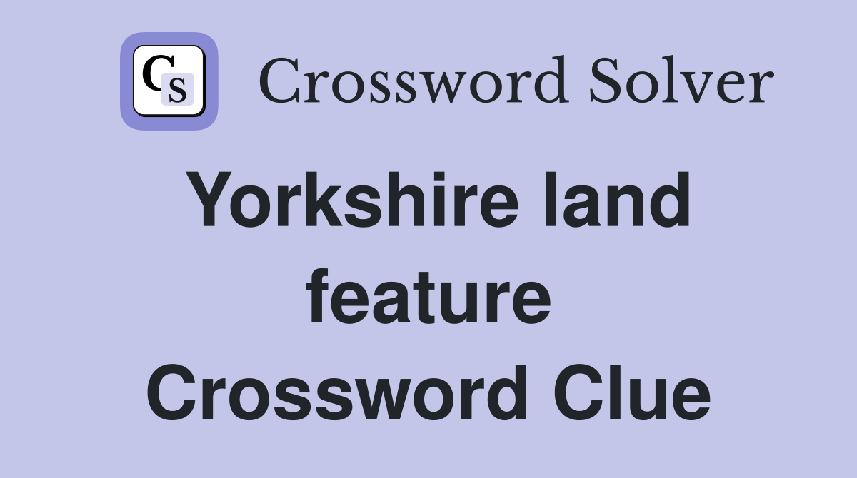 Yorkshire land feature Crossword Clue