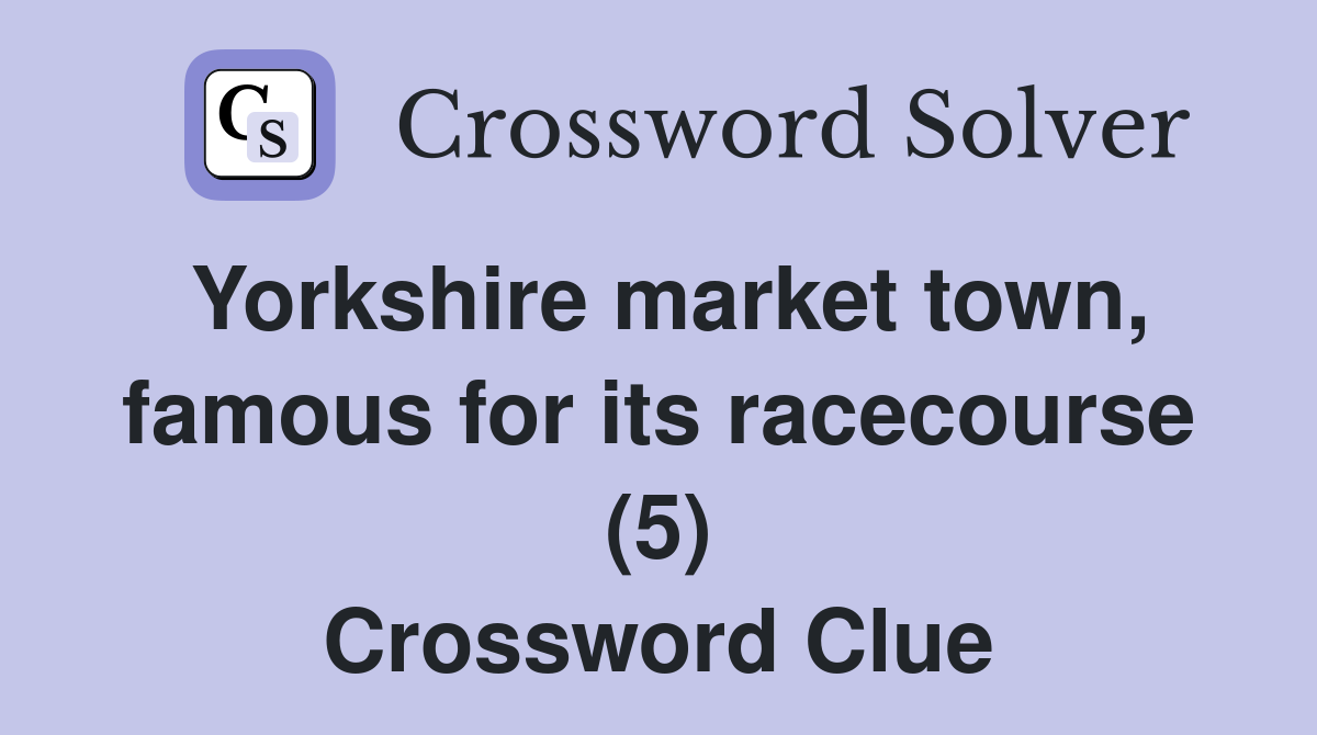 Yorkshire market town, famous for its racecourse (5) Crossword Clue
