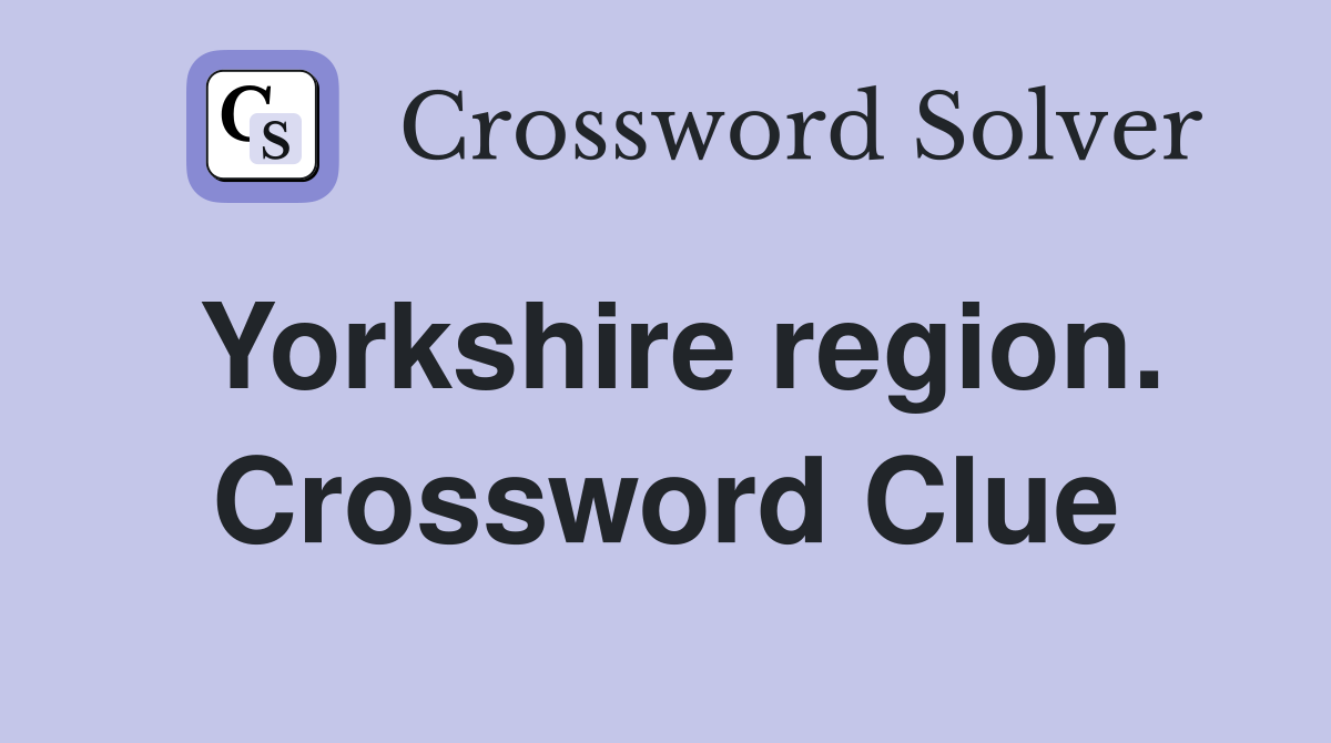 Yorkshire region. Crossword Clue